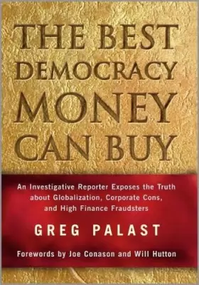 Couverture du produit · The Best Democracy Money Can Buy: An Investigative Reporter Exposes the Truth About Globalization, Corporate Cons, and High Fin