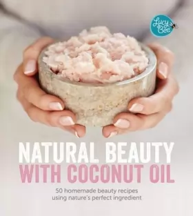 Couverture du produit · Natural Beauty With Coconut Oil: 50 Homemade Beauty Recipes Using Nature's Perfect Ingredient