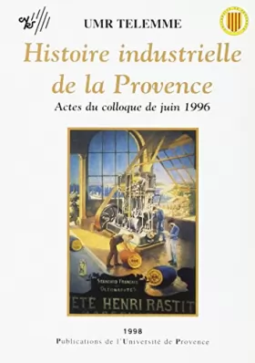 Couverture du produit · Histoire industrielle de la Provence. Actes du colloque de juin 1996