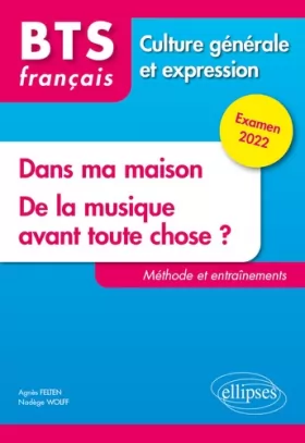 Couverture du produit · BTS français Culture générale et expression: Dans ma maison  De la musique avant toute chose ? Méthode et entraînements