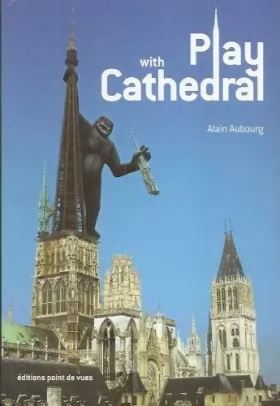 Couverture du produit · Play with cathedral - un monument dans tous ses etats
