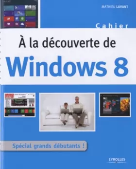 Couverture du produit · A la découvertre de Windows 8. Spécial grands débutants !