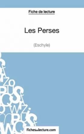 Couverture du produit · Les Perses d'Eschyle (Fiche de lecture): Analyse complète de l'oeuvre