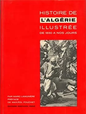 Couverture du produit · Histoire de l'Algérie illustrée : De 1830 à nos jours, par Marc Lamunière. Préface de Max-Pol Fouchet