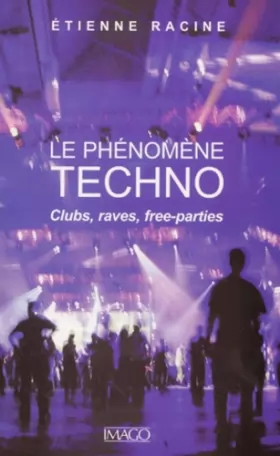 Couverture du produit · Le Phénomène Techno : Clubs, raves, free-parties