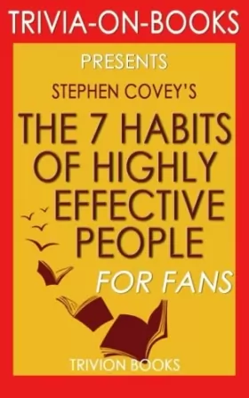 Couverture du produit · Trivia: The 7 Habits of Highly Effective People: By Stephen Covey (Trivia-On-Books): Powerful Lessons in Personal Change