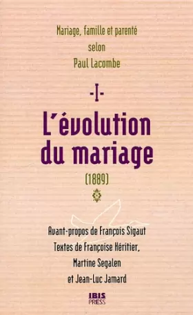 Couverture du produit · L'évolution du mariage (1889) : Tome 1, Famille, mariage et parenté selon Paul Lacombe