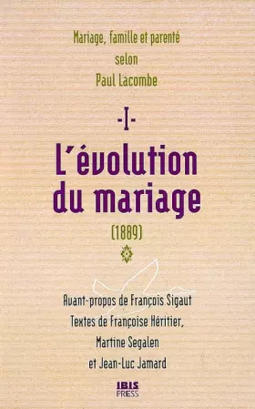 Couverture du produit · L'évolution du mariage (1889) : Tome 1, Famille, mariage et parenté selon Paul Lacombe