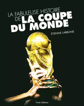 Couverture du produit · LA FABULEUSE HISTOIRE DE LA COUPE DU MONDE