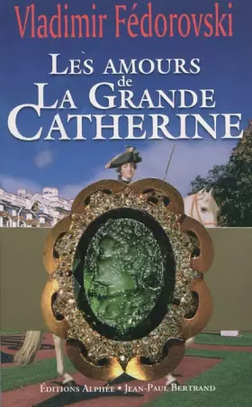Couverture du produit · Les amours de la grande Catherine: Avec l'album Les trésors de la tsarine