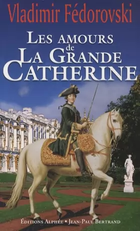 Couverture du produit · Les amours de la grande Catherine: Avec l'album Les trésors de la tsarine