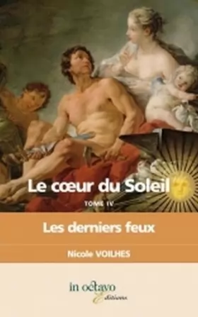 Couverture du produit · Le coeur du Soleil, Tome 4 : Les derniers feux : Louis XIV et Françoise d'Aubigné, marquise de Maintenon