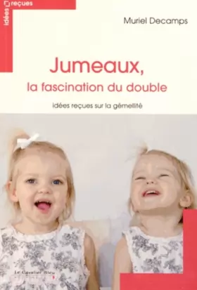 Couverture du produit · Jumeaux, la fascination du double : Idées reçues sur la gémellité