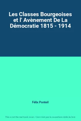 Couverture du produit · Les Classes Bourgeoises et l' Avènement De La Démocratie 1815 - 1914
