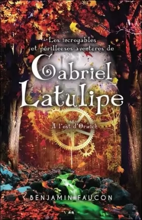 Couverture du produit · Les incroyables et périlleuses aventures de Gabriel Latulipe - T2 : A l'est d'Orwick
