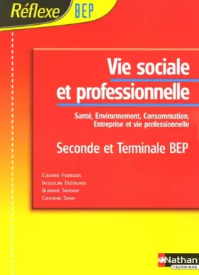 Couverture du produit · Vie sociale et professionnelle 2e et Tle BEP : Santé, environnement, consommation, entreprise et vie professionnelle