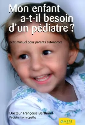 Couverture du produit · Mon enfant a-t-il besoin d'un pédiatre ? : Petit manuel des parents autonomes