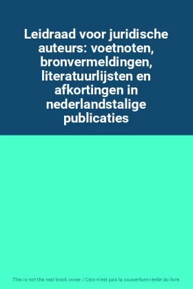 Couverture du produit · Leidraad voor juridische auteurs: voetnoten, bronvermeldingen, literatuurlijsten en afkortingen in nederlandstalige publicaties