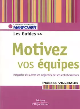 Couverture du produit · Motivez vos équipes : Le guide. Fixer, négocier, suivre, évaluer les objectifs