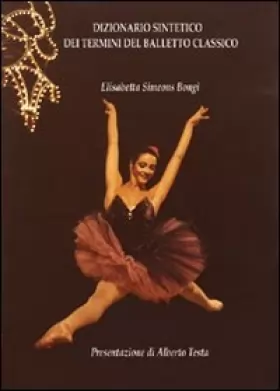 Couverture du produit · Dizionario sintetico dei termini del balletto classico. Ediz. illustrata