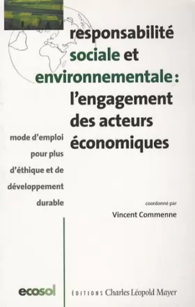 Couverture du produit · Responsabilité sociale et environnementale : l'engagement des acteurs économiques: Mode d'emploi pour plus d'éthique et de déve