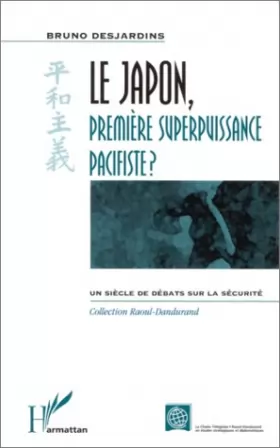 Couverture du produit · Le Japon, premiere superpuissance pacifiste? un siecle de débats sur la sec