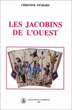Couverture du produit · Les Jacobins de l'Ouest. Sociabilité révolutionnaire et formes de politisation dans le Maine et la Basse-Normandie 1789-1799