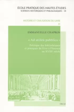 Couverture du produit · Ad utilità pubblica : Politique des bibliothèques et pratiques du livre à Florence au XVIIIe siècle