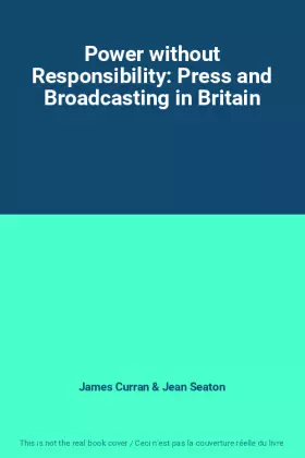 Couverture du produit · Power without Responsibility: Press and Broadcasting in Britain