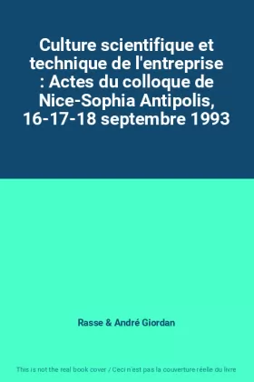 Couverture du produit · Culture scientifique et technique de l'entreprise : Actes du colloque de Nice-Sophia Antipolis, 16-17-18 septembre 1993