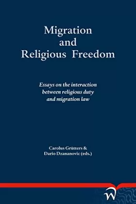 Couverture du produit · Migration and Religious Freedom: Essays on the Interaction Between Religious Duty and Migration Law