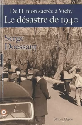 Couverture du produit · Le désastre de 1940, de l'union sacrée à Vichy