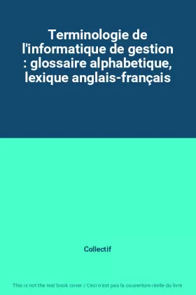 Couverture du produit · Terminologie de l'informatique de gestion : glossaire alphabetique, lexique anglais-français