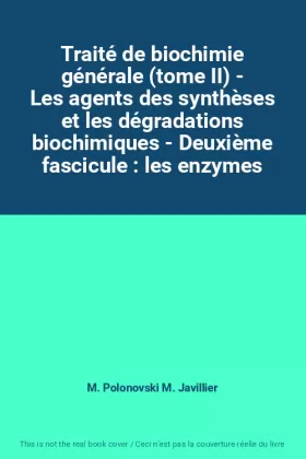 Couverture du produit · Traité de biochimie générale (tome II) - Les agents des synthèses et les dégradations biochimiques - Deuxième fascicule : les e