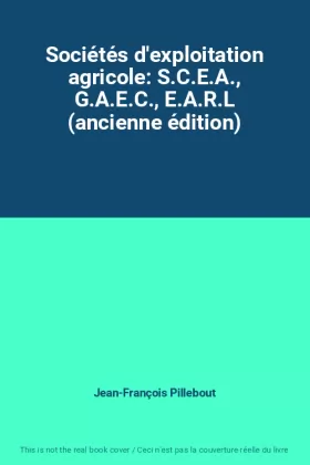 Couverture du produit · Sociétés d'exploitation agricole: S.C.E.A., G.A.E.C., E.A.R.L (ancienne édition)