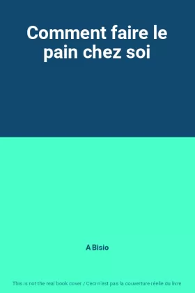 Couverture du produit · Comment faire le pain chez soi