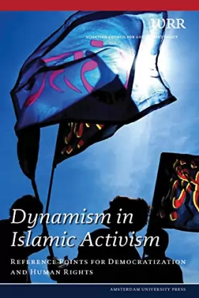 Couverture du produit · Dynamism in Islamic Activism: Reference Points for Democratization and Human Rights