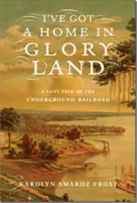 Couverture du produit · I've Got a Home in Glory Land : A Lost Tale of the Underground Railroad