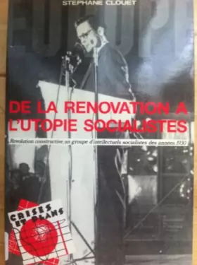 Couverture du produit · De la rénovation à l'utopie socialistes - révolution constructive, un groupe d'intellectuels socialistes des années 1930