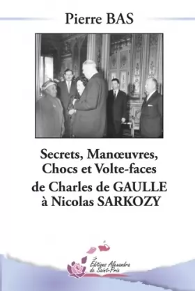Couverture du produit · Secrets, manoeuvres, chocs et volte-face de Charles de Gaulle à Nicolas Sarkozy