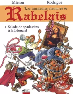 Couverture du produit · Les truculentes aventures de Rabelais Tome 1 : Salade de spadassins à la Léonard