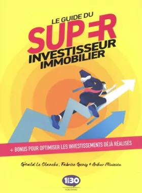 Couverture du produit · Le Guide du Super Investisseur Immobilier : + Bonus pour optimiser les investissements déjà réalisés