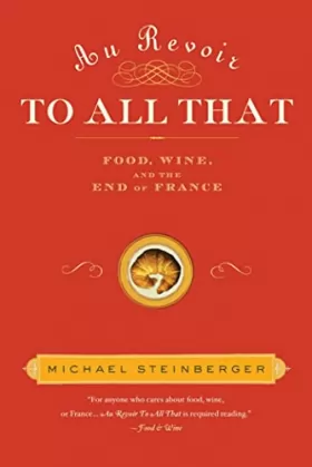 Couverture du produit · Au Revoir to All That: Food, Wine, and the End of France
