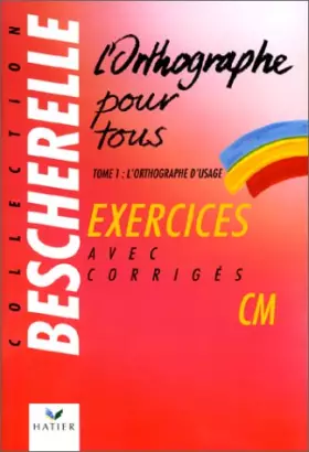 Couverture du produit · L'Orthographe pour tous, tome 1 : L'Orthographe d'usage. Exercices avec corrigés