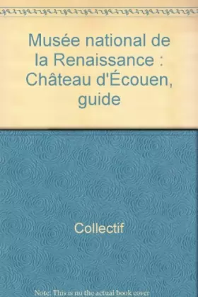 Couverture du produit · Musée national de la Renaissance : Château d'Écouen, guide