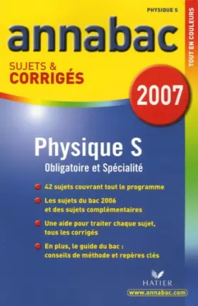 Couverture du produit · Annabac 2007 Phyique S sujets et corrigés