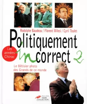 Couverture du produit · Politiquement incorrect : Le bêtisier  des grands de ce monde /  Les années Chirac