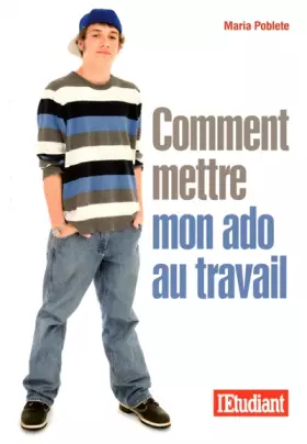 Couverture du produit · COMMENT METTRE MON ADO AU TRAVAIL