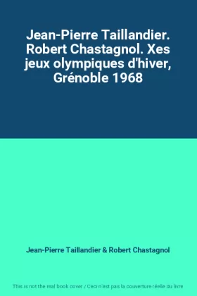 Couverture du produit · Jean-Pierre Taillandier. Robert Chastagnol. Xes jeux olympiques d'hiver, Grénoble 1968