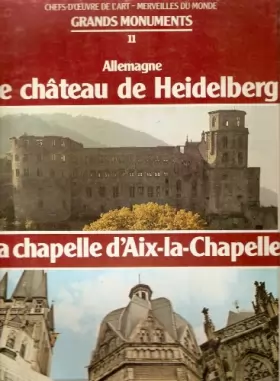 Couverture du produit · CHEFS-D'OEUVRE DE L'ART - MERVEILLES DU MONDE GRANDS MONUMENTS N°11 - ALLEMAGNE: LE CHATEAU DE HEIDELBERG - LA CHAPELLE D'AIX-L